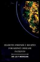 Diabetic-Friendly Recipes for Kidney Disease Patients B0C87Y8G8V Book Cover