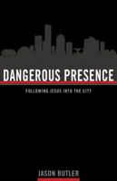 Dangerous Presence, Following Jesus into the City 0898277515 Book Cover