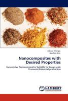 Nanocomposites with Desired Properties: Inexpensive Nanocomposites Suitable for Large-scale Economic/Industrial production 3847316664 Book Cover