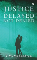 Justice Delayed Not Denied 1647608708 Book Cover