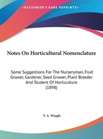 Notes on Horticultural Nomenclature: Some Suggestions for the Nurseryman, Fruit Grower, Gardener, Seed Grower, Plant Breeder and Student of Horticulture / By F.A. Waugh 1176887572 Book Cover