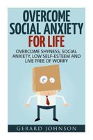 Social Anxiety: Overcome Social Anxiety, Shyness, Low Self-Esteem and Live Free of Worry 153271694X Book Cover