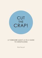Cut the Crap: A Yorkshire Mans A - Z Guide to Mindfulness 0692969519 Book Cover