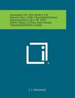 Summary of the Effect of Senate Bill 1920, Transportation Amendments Act of 1955, Upon Small Cities and Small Transportation Users 1258562596 Book Cover