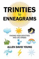 Trinities to Enneagrams: Finding Your Identities and Life Stages 1543446132 Book Cover