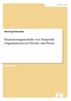 Finanzierungsmodelle Von Nonprofit Organisationen in Theorie Und Praxis 3838685717 Book Cover