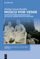 Moscú Por Venir: Nueve Escritores Iberoamericanos En Viaje Al Cosmos Soviético (1920-1959) 3111507122 Book Cover