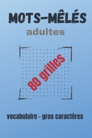 Mots-mêlés adulte: 80 grilles pour les adultes - Vocabulaire et découverte - jeux de mots - solution détente (French Edition) B088VPW84M Book Cover