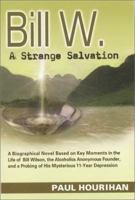 Bill W., A Strange Salvation: A Biographical Novel 1931816026 Book Cover