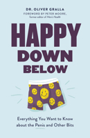 Happy Down Below: Everything You Want to Know About the Penis and Other Bits 1771643285 Book Cover