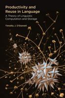 Productivity and Reuse in Language: A Theory of Linguistic Computation and Storage 0262028840 Book Cover