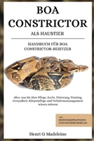 BOA CONSTRICTOR ALS HAUSTIER – HANDBUCH FÜR BOA CONSTRICTOR-BESITZER: Alles, was Sie über Pflege, Zucht, Fütterung, Training, Gesundheit, Körperpflege ... und Ernährungsplan (German Edition) B0F1KQ7SWZ Book Cover