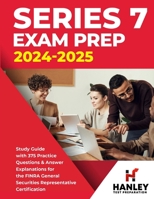 Series 7 Exam Prep 2024-2025: Study Guide with 375 Practice Questions and Answer Explanations for the FINRA General Securities Representative Certification 1951652886 Book Cover