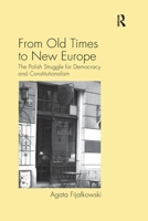 From Old Times to New Europe: The Polish Struggle for Democracy and Constitutionalism 036760275X Book Cover