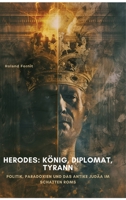 Herodes: König, Diplomat, Tyrann: Politik, Paradoxien und das antike Judäa im Schatten Roms (German Edition) 3384458141 Book Cover