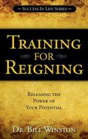 Training for Reigning-Releasing the Power of Your Potential (Success in Life) 1935245279 Book Cover