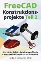 FreeCAD Konstruktionsprojekte - Teil 2: Schritt-für-Schritt-Anleitungen für die Konstruktion komplexer CAD-Modelle 3987421401 Book Cover