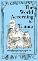 The World According to Trump: Humble Words from the Man Who Would be King, President, Ruler of the World 1743792107 Book Cover