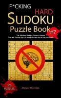 F*cking Hard Sudoku Puzzle Book #7: The 300 Worst Sudoku Puzzles in History That Will Destroy Your Life And Brain Cells Just At The First Puzzle 1094922234 Book Cover