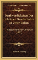 Denkwurdigkeiten Der Geheimen Gesellschaften In Unter-Italien: Insbesondere Der Carbonari (1822) 1160861056 Book Cover