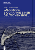 Langeoog – Biographie einer deutschen Insel: Bd. 1: Das Nordseebad zwischen Monarchie und Republik Bd. 2: Tourismus und Nationalsozialismus, 1933–1939 (German Edition) 3111331288 Book Cover