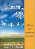 Launching Your First Principalship: A Guide for Beginning Principals 0761946233 Book Cover