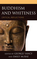 Buddhism and Whiteness: Critical Reflections 1498581048 Book Cover