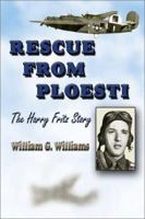Rescue from Ploesti: The Harry Fritz Story : A World War II Triumph 1572493402 Book Cover