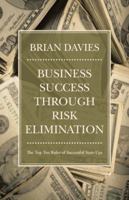 Business Success through Risk Elimination: The Top Ten Rules of Successful Start-Ups 1475971435 Book Cover