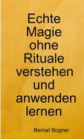 Echte Magie ohne Rituale verstehen und anwenden lernen 1365182924 Book Cover
