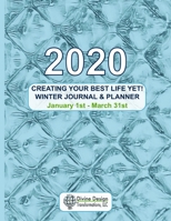 Creating Your Best Life Yet! - 2020 Journal & Planner: Winter 2020 1653936975 Book Cover