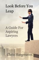 Look Before You Leap: A Guide for Aspiring Lawyers 0992444608 Book Cover