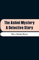 The Ashiel Mystery: A Detective Story 1523878169 Book Cover