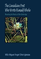 The Canadian Poet Who Wrote Himself Whole: Revealing the Poetics of Don Gutteridge 198978657X Book Cover