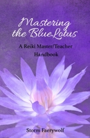 Mastering the BlueLotus : A Reiki Master/Teacher Handbook 172917387X Book Cover