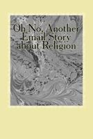 Oh No, Another Email Story about Religion 1516944593 Book Cover