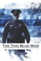 The Thin Blue Mind: A Cop's Journey Through Trauma, Truth, and Healing B0FG2H88Y1 Book Cover