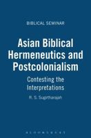 Asian Biblical Hermeneutics and Postcolonialism: Contesting the Interpretations (Bible & Liberation Series) 1850759731 Book Cover