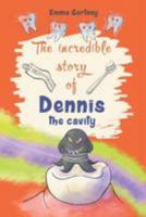 The Incredible Story of Dennis the Cavity 1544182627 Book Cover