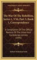 The War Of The Rebellion, Series 1, V36, Part 3, Book 1, Correspondence: A Compilation Of The Official Records Of The Union And Confederate Armies 1168164680 Book Cover