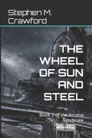 THE WHEEL OF SUN AND STEEL: Book 3 of the Arcana Syndicate B0HGBJ4FHL Book Cover