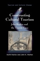 Constructing Cultural Tourism: John Ruskin and the Tourist Gaze 1845411544 Book Cover