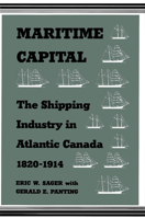 Maritime capital: The shipping industry in Atlantic Canada, 1820-1914 0773507647 Book Cover