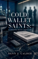 Cold Wallet Saints: A Crypto Heist Thriller B0GYS84TRF Book Cover