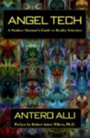 Angel Tech: A Modern Shamans Guide to Reality Selection 0941404455 Book Cover