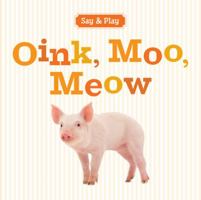 Oink, Moo, Meow 140279889X Book Cover