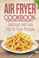 Air Fryer Cookbook: Delicious and Easy Hot Air Fryer Recipes 1530315727 Book Cover