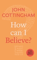 How Can I Believe?: A Little Book Of Guidance (Little Books of Guidance 0) 028107691X Book Cover