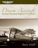 Dream Aircraft: The Most Fascinating Airplanes I've Ever Flown 1560276800 Book Cover