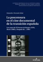 La Poscensura En El Cine Documental de la Transici�n Espa�ola: Los Casos de �el Proceso de Burgos� (1979), �roc�o� (1980) Y �despu�s De...� (1981) 3631766068 Book Cover